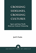 Crossing Sidelines, Crossing Cultures: Sport and Asian Pacific American Cultural Citizenship