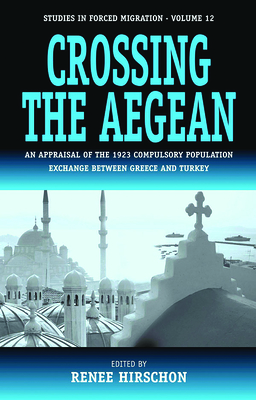 Crossing the Aegean: An Appraisal of the 1923 Compulsory Population Exchange Between Greece and Turkey - Hirschon, Renee (Editor)