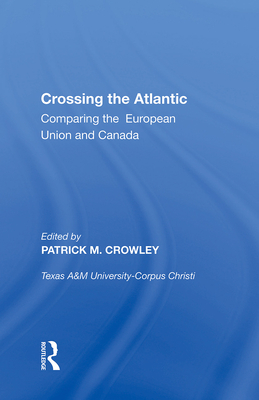 Crossing the Atlantic: Comparing the European Union and Canada - Crowley, Patrick M. (Editor)