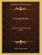 Crossing The Bar: A Lyric Of Life Everlasting (1909)