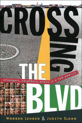 Crossing the Blvd: Strangers, Neighbors, Aliens in a New America - Lehrer, Warren, and Sloan, Judith