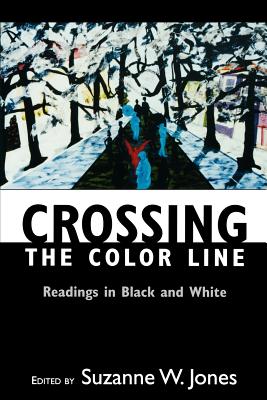 Crossing the Color Line: Readings in Black and White - Jones, Suzanne W (Editor)