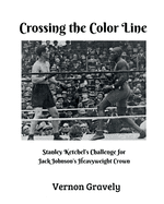 Crossing the Color Line: Stanley Ketchel's Challenge for Jack Johnson's Heavyweight Crown
