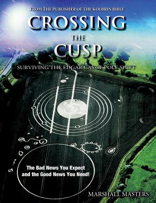 Crossing the Cusp: Surviving the Edgar Cayce Pole Shift - Masters, Marshall