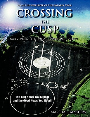 Crossing the Cusp: Surviving the Edgar Cayce Pole Shift - Masters, Marshall