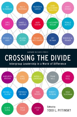 Crossing the Divide: Intergroup Leadership in a World of Difference - Pittinsky, Todd L (Editor)