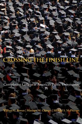 Crossing the Finish Line: Completing College at America's Public Universities - Bowen, William G, and Chingos, Matthew M, and McPherson, Michael