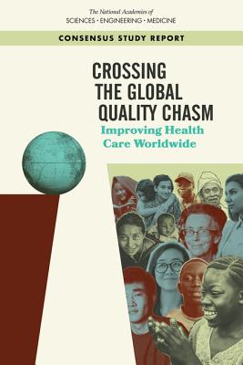 Crossing the Global Quality Chasm: Improving Health Care Worldwide - National Academies of Sciences, Engineering, and Medicine, and Health and Medicine Division, and Board on Health Care Services