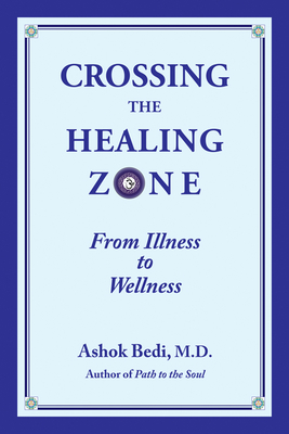 Crossing the Healing Zone: From Illness to Wellness - Bedi, Ashok