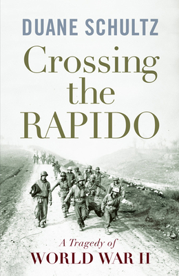 Crossing the Rapido: A Tragedy of World War II - Schultz, Duane