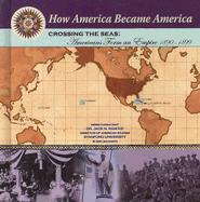 Crossing the Seas: Americans Form an Empire (1890-1899)