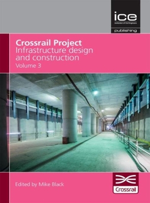 Crossrail Project: Infrastructure Design and Construction Volume 3 - Crossrail