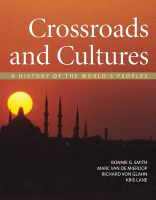 Crossroads and Cultures: A History of the World's Peoples - Smith, Bonnie G, and Van de Mieroop, Marc, and Von Glahn, Richard