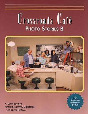 Crossroads Cafe, Photo Stories B: English Learning Program - Savage, K, and Cuomo, Anna, and Gonzalez, Patricia