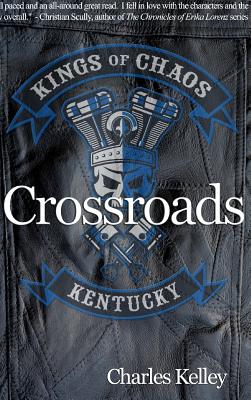 Crossroads (Deluxe Photo Tour Hardback Edition): Book 1 in the Kings of Chaos Motorcycle Club series - Kelley, Charles, Jr.