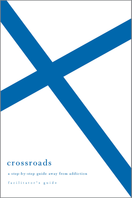 Crossroads Facilitator's Guide: A Step-By-Step Guide Away from Addiction (Facilitator's Guide) - Welch, Edward T