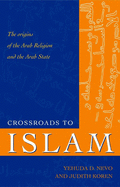 Crossroads to Islam: The Origins of the Arab Religion and the Arab State