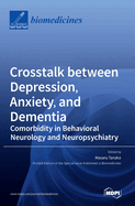 Crosstalk between Depression, Anxiety, and Dementia: Comorbidity in Behavioral Neurology and Neuropsychiatry
