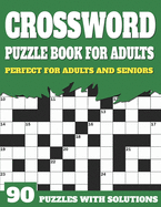Crossword Puzzle Book For Adults: Large Print Crossword Puzzles And Solutions For Adults And Seniors Who Love To Enjoy Their Time With Word Puzzles