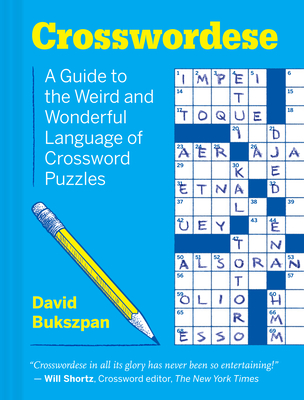 Crosswordese: A Guide to the Weird and Wonderful Language of Crossword Puzzles - Bukszpan, David