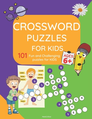 Crosswords for Kids: : Amazing 101 Fun and Challenging Crossword Puzzle book for kids age 6,7,8,9 and 10 - Easy word spelling, learn vocabulary, and improve reading skills. - Elliot, Matt Z