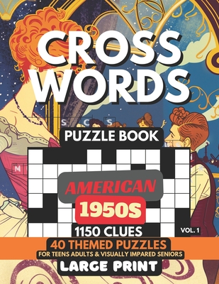 Crosswords Puzzle Book - American 1950s Vol.1: 1150 Clues, 40 Large Print Puzzles + Fun Facts & Trivia, Solutions For Teens, Curious Minds, Adults, Seniors, Elderly, Visually Impaired For Baby Boomers, Vintage Retro 50s Pop Culture Lovers - Crosswell, M J