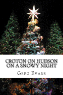 Croton On Hudson On A Snowy Night: Poems