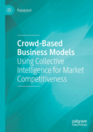 Crowd-Based Business Models: Using Collective Intelligence for Market Competitiveness