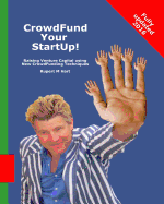 Crowdfund Your Startup!: Raising Venture Capital Using New Crowdfunding Techniques