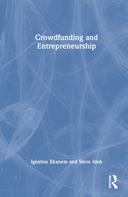 Crowdfunding and Entrepreneurship - Ekanem, Ignatius, and Ideh, Steve