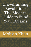 Crowdfunding Revolution: The Modern Guide to Fund Your Dreams