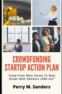 Crowdfunding Startup Action Plan: "Jump From Main Street To Wall Street With Obama's JOBS Act"