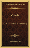 Crowds: A Moving-Picture of Democracy