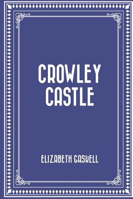 Crowley Castle - Gaskell, Elizabeth Cleghorn
