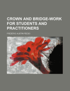 Crown and Bridge-Work for Students and Practitioners