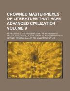 Crowned Masterpieces of Literature That Have Advanced Civilization (Volume 9); As Preserved and Presented by the World's Best Essays, from the - Brewer, David Josiah, and Allen, Edward Archibald