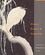 Crows, Cranes & Camellias: The Natural World of Ohara Koson 1877-1945 - Newland, Amy Reigle, and Perree, Jan, and Schaap, Robert