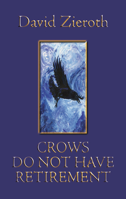 Crows Do Not Have Retirement - Zieroth, David