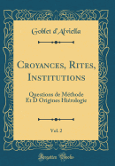 Croyances, Rites, Institutions, Vol. 2: Questions de Methode Et D Origines Hierologie (Classic Reprint)