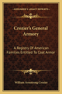 Crozier's General Armory: A Registry of American Families Entitled to Coat Armor