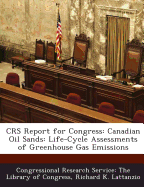 Crs Report for Congress: Canadian Oil Sands: Life-Cycle Assessments of Greenhouse Gas Emissions