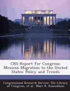 Crs Report for Congress: Mexican Migration to the United States: Policy and Trends