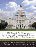 Crs Report for Congress: Terrorism and Transnational Crime: Foreign Policy Issues for Congress