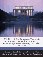 Crs Report for Congress: Tsunamis: Monitoring, Detection, and Early Warning Systems: June 1, 2005 - Rl32739