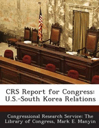 Crs Report for Congress: U.S.-South Korea Relations - Manyin, Mark E, and Congressional Research Service the Libr (Creator)
