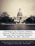 Crs Report for Congress: Welfare Reform: Tanf Provisions Related to Marriage and Two-Parent Families: October 30, 2001 - Rl31170