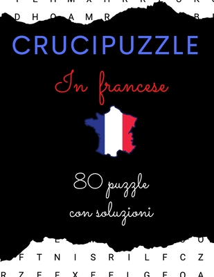 Cruccipuzzle in francese 80 puzzle con soluzioni: Crucipuzzle per gli amanti della lingua francese Per giovani e adulti, con soluzioni - Giochi Di Parole, Edizioni