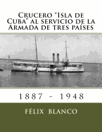 Crucero Isla de Cuba al servicio de la Armada de tres pa?ses