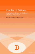 Crucible of Cultures: Anglophone Drama at the Dawn of a New Millennium - Maufort, Marc (Editor), and Bellarsi, Franca (Editor)