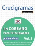 Crucigramas En Coreano Para Principiantes - As de Fcil! - Vol.1 - Delta Classics - Un Cuaderno de Sopas de Letras Con 2000 Palabras Escondidas - Una Actividad Divertidsima. Incluye Juego Extra Y Ms!
